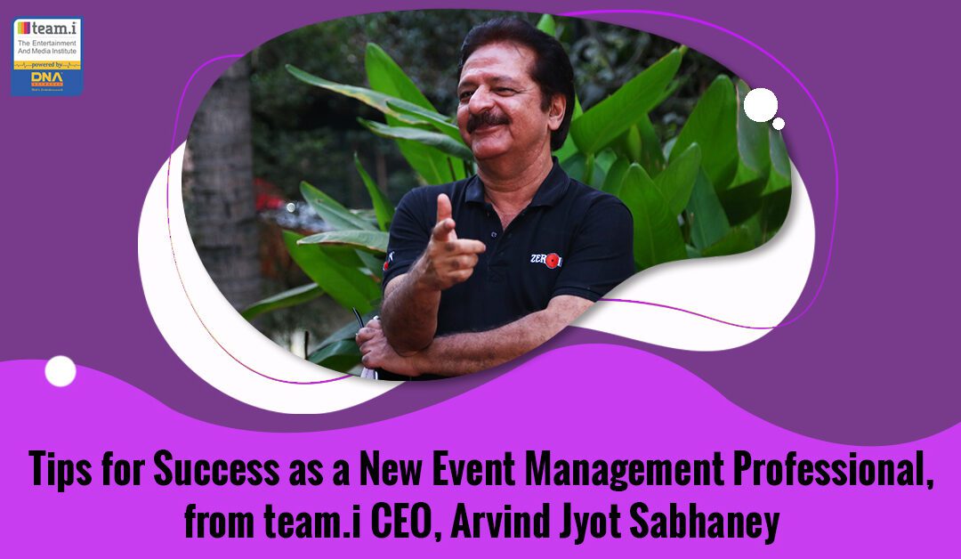 Tips For Success As A New Event Management Professional, From team.i CEO, Arvind Jyot Sabhaney